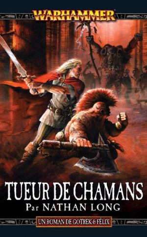 [Un Roman De Gotrek & Félix 11] • Tueur De Chamans